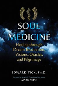 Cover image for Soul Medicine: Healing through Dream Incubation, Visions, Oracles, and Pilgrimage