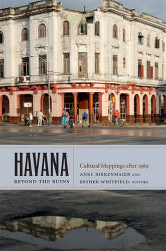 Havana beyond the Ruins: Cultural Mappings after 1989