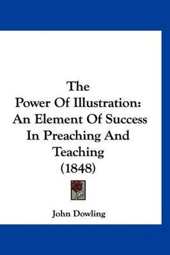 The Power of Illustration: An Element of Success in Preaching and Teaching (1848)