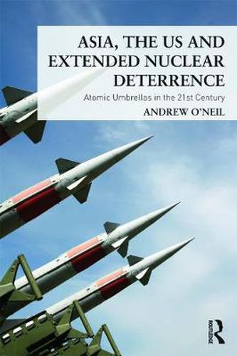 Cover image for Asia, the US and Extended Nuclear Deterrence: Atomic Umbrellas in the Twenty-First Century