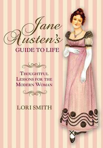 Jane Austen's Guide to Life: Thoughtful Lessons For The Modern Woman