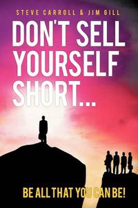 Cover image for Don't Sell Yourself Short! Be All You Can Be!