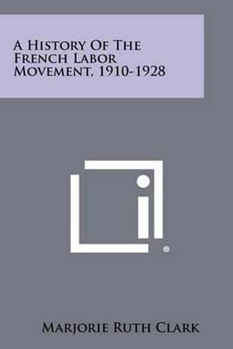 A History of the French Labor Movement, 1910-1928