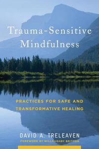 Cover image for Trauma-Sensitive Mindfulness: Practices for Safe and Transformative Healing