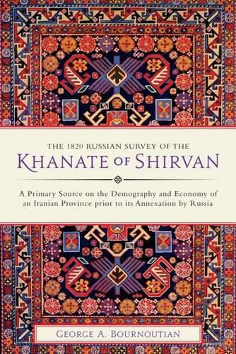 Cover image for The 1820 Russian Survey of the Khanate of Shirvan: A Primary Source on the Demography and Economy of an Iranian Province prior to its Annexation by Russia