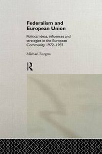 Cover image for Federalism and European Union: Political Ideas, Influences, and Strategies in the European Community 1972-1986