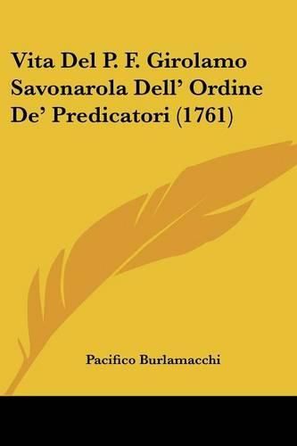 Cover image for Vita del P. F. Girolamo Savonarola Dell' Ordine de' Predicatori (1761)