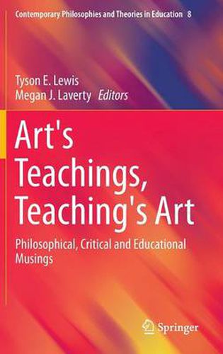 Cover image for Art's Teachings, Teaching's Art: Philosophical, Critical and Educational Musings