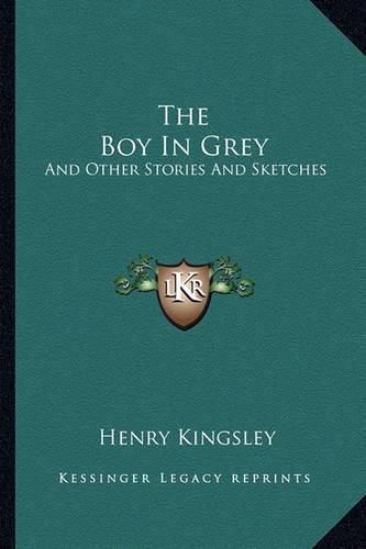 The Boy in Grey: And Other Stories and Sketches