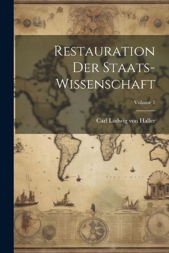 Restauration Der Staats-wissenschaft; Volume 1