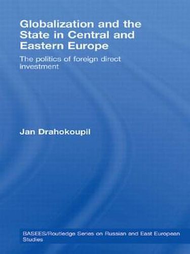 Cover image for Globalization and the State in Central and Eastern Europe: The Politics of Foreign Direct Investment