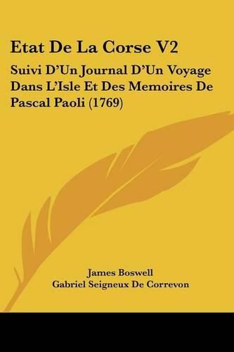 Cover image for Etat de La Corse V2: Suivi D'Un Journal D'Un Voyage Dans L'Isle Et Des Memoires de Pascal Paoli (1769)