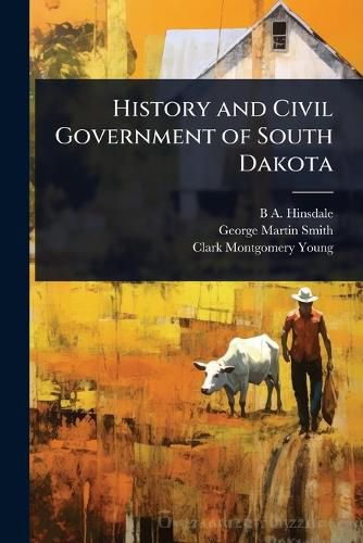 Cover image for History and Civil Government of South Dakota