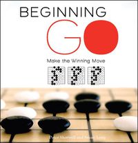 Cover image for Beginning Go: Making the Winning Move