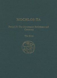 Cover image for Mochlos IIA: Period IV: The Mycenaean Settlement and Cemetery: The Sites