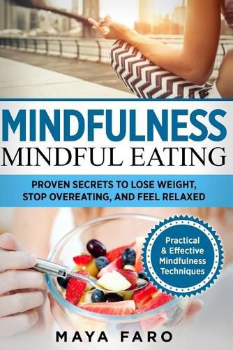 Cover image for Mindful Eating: Proven Secrets to Lose Weight, Stop Overeating and Feel Relaxed