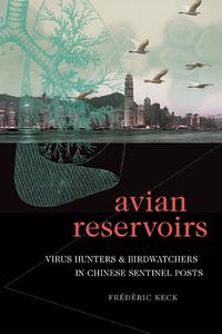 Cover image for Avian Reservoirs: Virus Hunters and Birdwatchers in Chinese Sentinel Posts