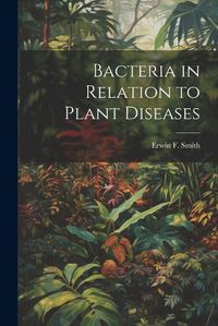 Cover image for Bacteria in Relation to Plant Diseases