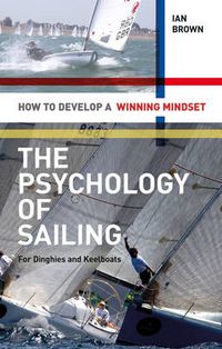 Cover image for The Psychology of Sailing for Dinghies and Keelboats: How to Develop a Winning Mindset