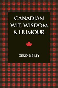 Cover image for Canadian Wit, Wisdom & Humour: The Complete Collection of Canadian Jokes, One-Liners & Witty Sayings