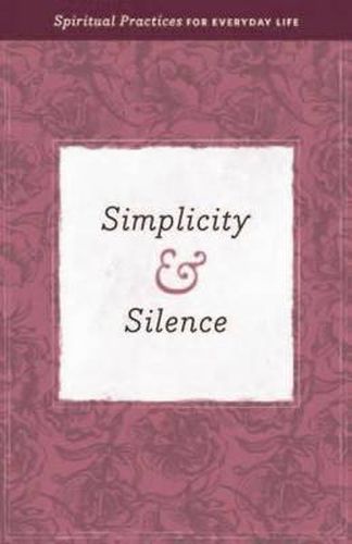 Cover image for Simplicity & Silence: Spiritual Practices for Everyday Life