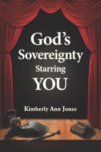 God's Sovereignty Starring You: Stepping Into the Role of Your Lifetime Once and for All