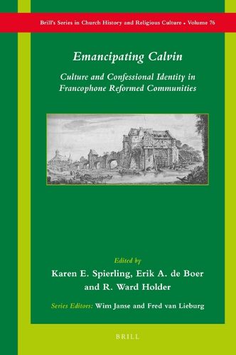 Cover image for Emancipating Calvin: Culture and Confessional Identity in Francophone Reformed Communities