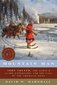 Cover image for Mountain Man: John Colter, the Lewis & Clark Expedition, and the Call of the American West