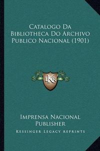 Cover image for Catalogo Da Bibliotheca Do Archivo Publico Nacional (1901)