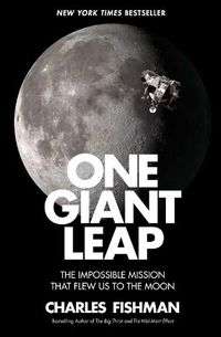 Cover image for One Giant Leap: The Impossible Mission That Flew Us to the Moon