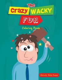 Cover image for The Crazy Wacky Fun Coloring Book