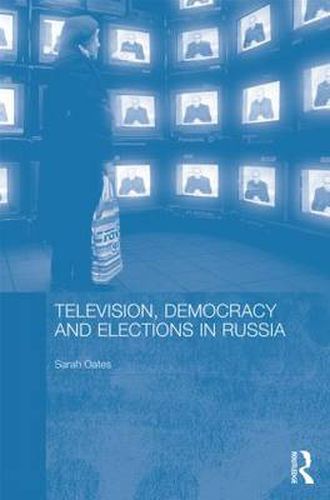 Cover image for Television, Democracy and Elections in Russia