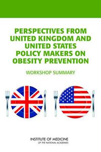 Cover image for Perspectives from United Kingdom and United States Policy Makers on Obesity Prevention: Workshop Summary