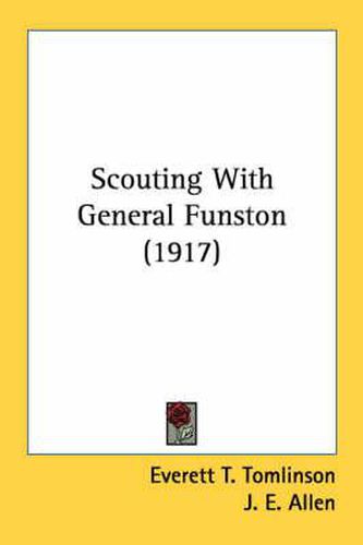 Scouting with General Funston (1917)