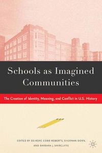 Cover image for Schools as Imagined Communities: The Creation of Identity, Meaning, and Conflict in U.S. History