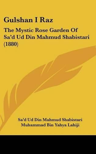 Cover image for Gulshan I Raz: The Mystic Rose Garden of Sa'd Ud Din Mahmud Shabistari (1880)