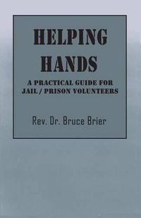 Cover image for Helping Hands: A Practical Guide for Jail/Prison Volunteers