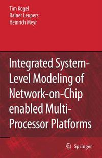Cover image for Integrated System-Level Modeling of Network-on-Chip enabled Multi-Processor Platforms