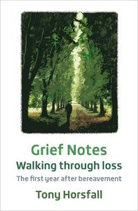 Cover image for Grief Notes: Walking through loss: The first year after bereavement