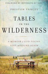 Cover image for Tables in the Wilderness: A Memoir of God Found, Lost, and Found Again