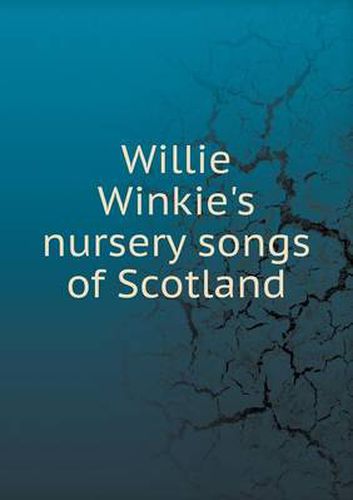 Cover image for Willie Winkie's nursery songs of Scotland