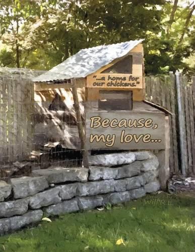 Cover image for Because, my love...: ...a home for our chickens.