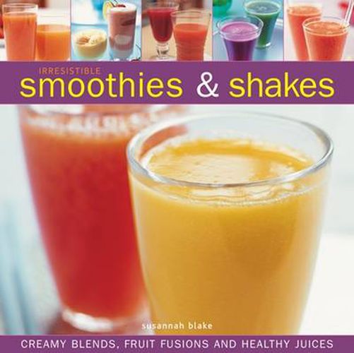 Cover image for Irresistible Smoothies and Shakes