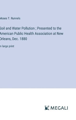 Cover image for Soil and Water Pollution; Presented to the American Public Health Association at New Orleans, Dec. 1880