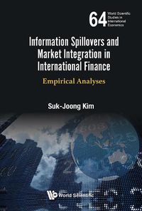 Cover image for Information Spillovers And Market Integration In International Finance: Empirical Analyses