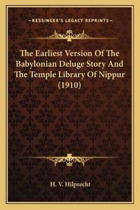 Cover image for The Earliest Version of the Babylonian Deluge Story and the Temple Library of Nippur (1910)