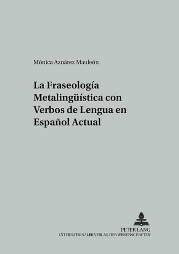 Cover image for La Fraseologia Metalingueistica Con Verbos de Lengua En Espanol Actual