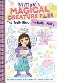 Cover image for The Truth About the Tooth Fairy (Miriam's Magical Creature Files #1)