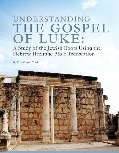 Cover image for Understanding the Gospel of Luke: A Study of the Jewish Roots Using the Hebrew Heritage Bible Translation