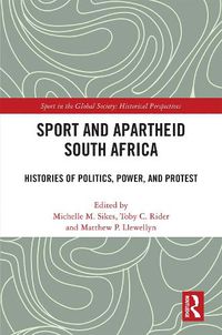 Cover image for Sport and Apartheid South Africa: Histories of Politics, Power, and Protest